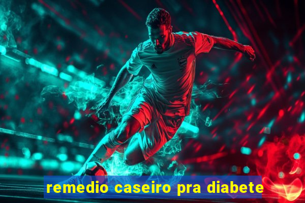 remedio caseiro pra diabete